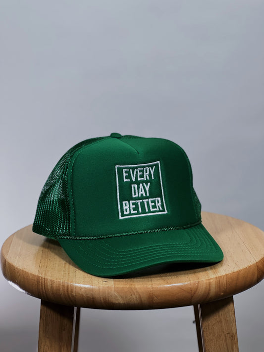 Green w/ White EVERY DAY BETTER Logo "TRUCKER HAT"