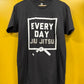 EVERY DAY JIU JITSU TEE ( fundraiser)